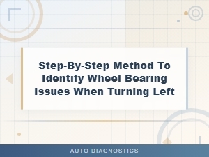 How to Identify a Bad Wheel Bearing When Turning Left - Noise Diagnosis Guide